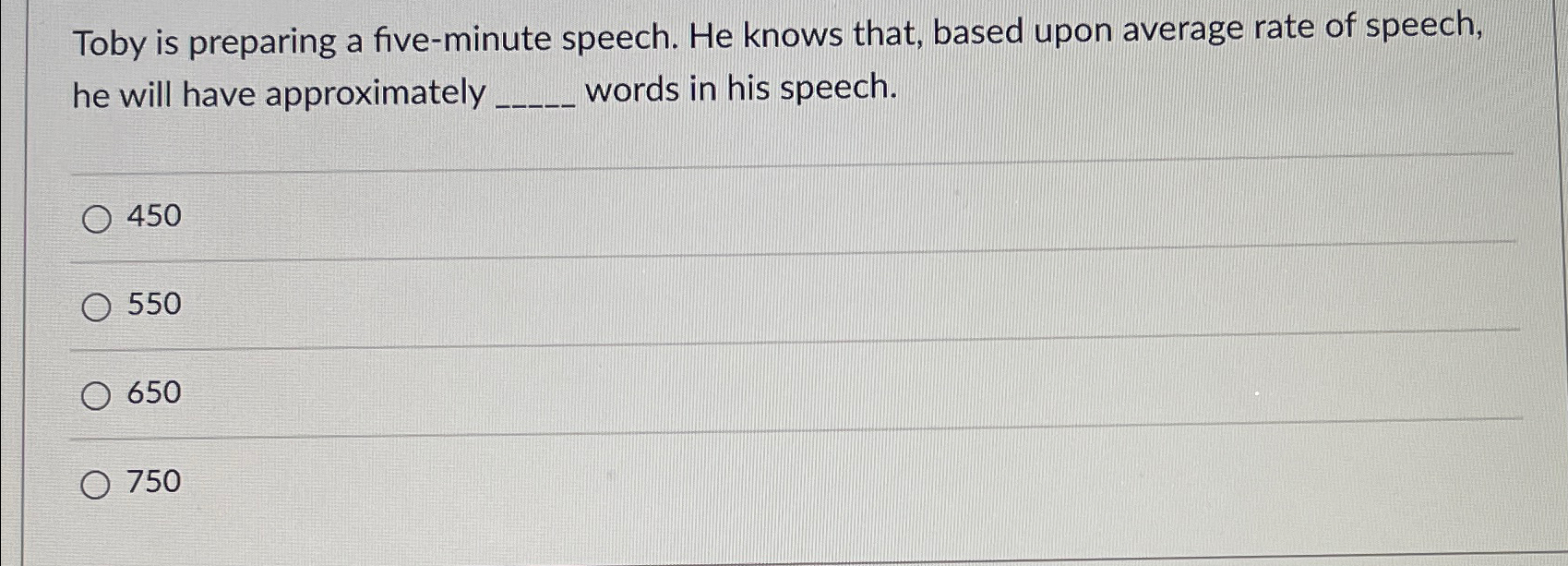  Toby is preparing a five-minute speech. He knows that, based upon