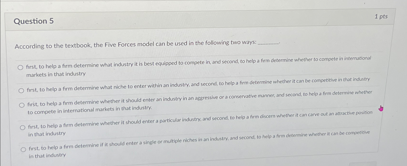  Question 5 According to the textbook, the Five Forces model can