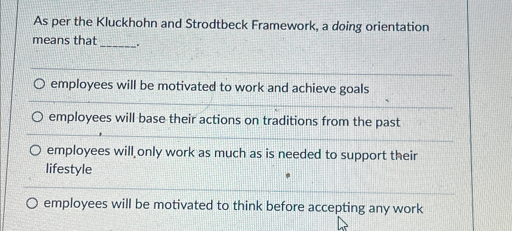  As per the Kluckhohn and Strodtbeck Framework, a doing orientation means
