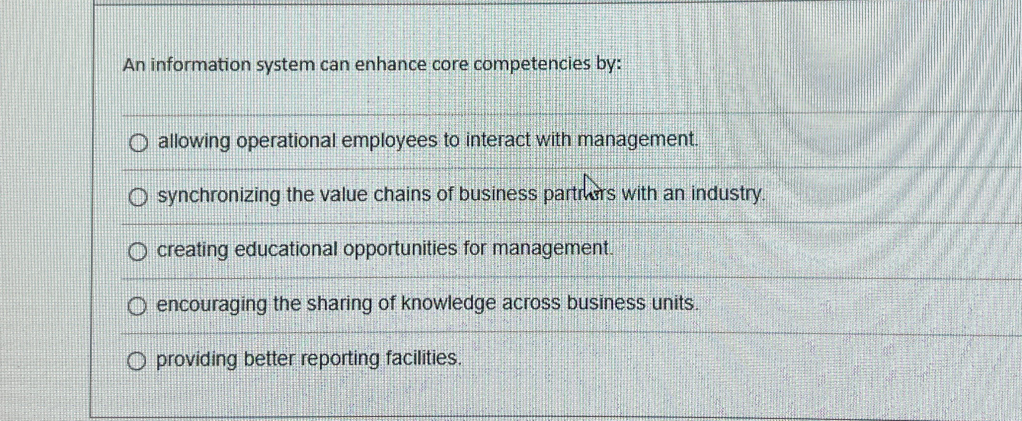  An information system can enhance core competencies by: allowing operational employees