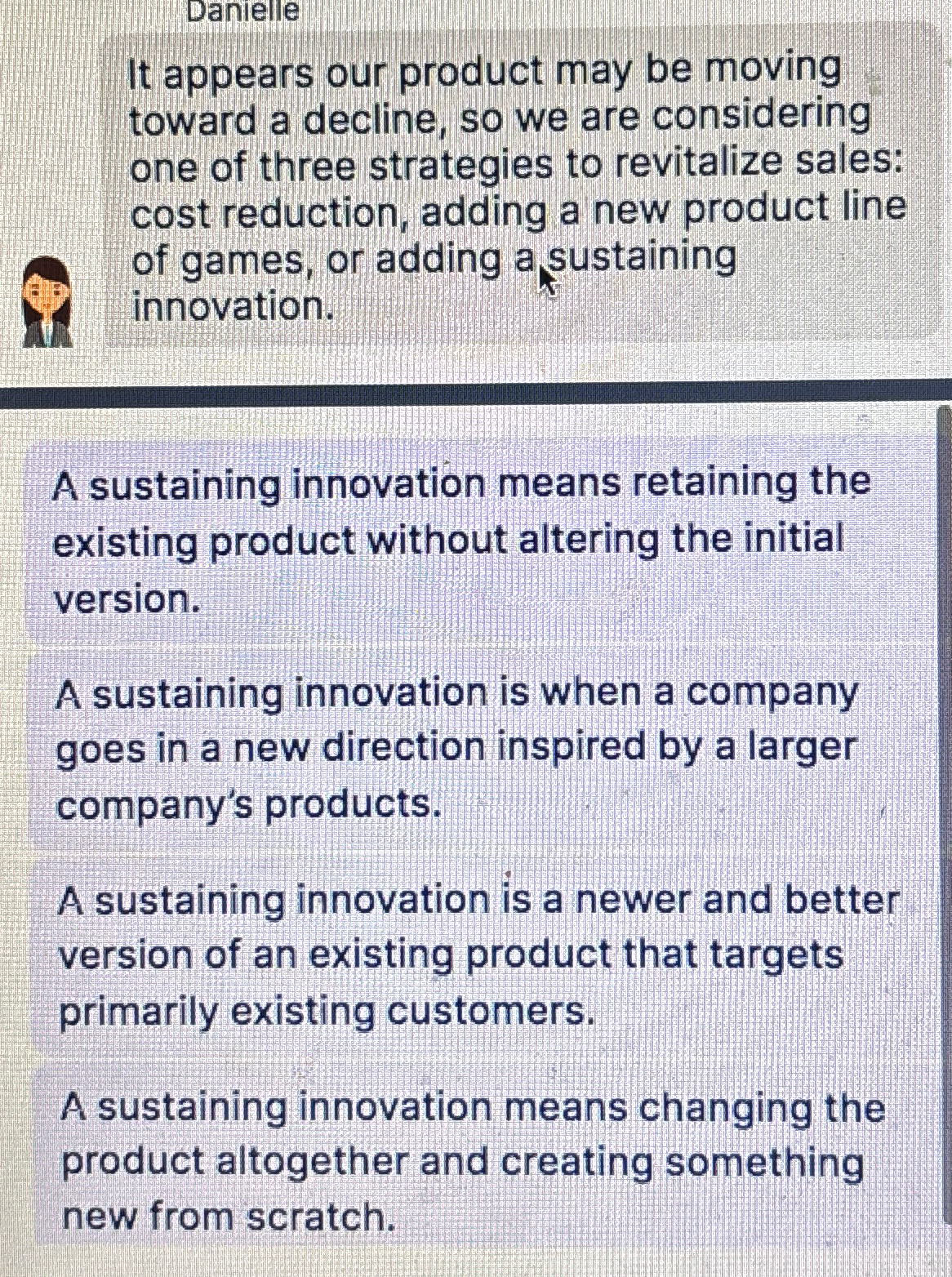  Danielle It appears our product may be moving toward a decline,