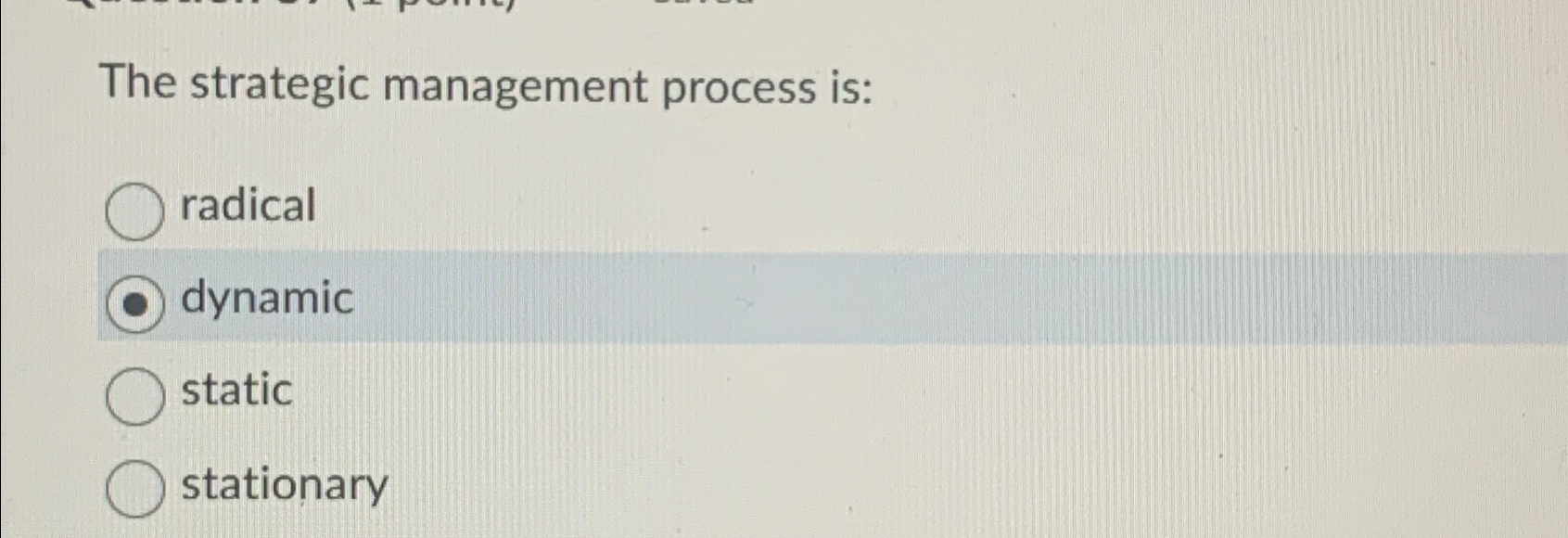  The strategic management process is: radical dynamic static stationary 