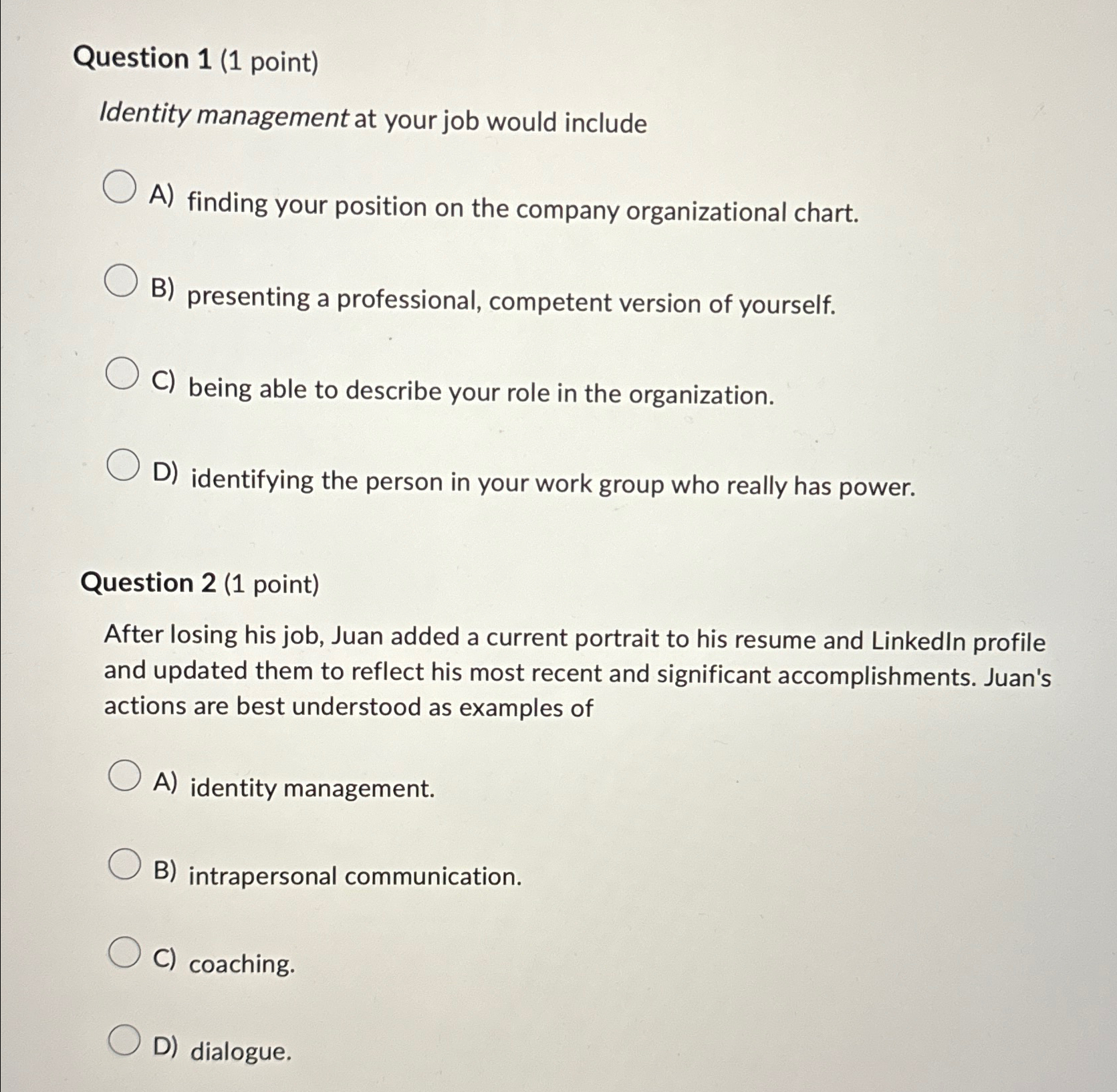  Question 1(1 point) Identity management at your job would include A)