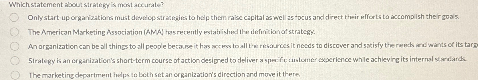  Which statement about strategy is most accurate? Only start-up organizations must