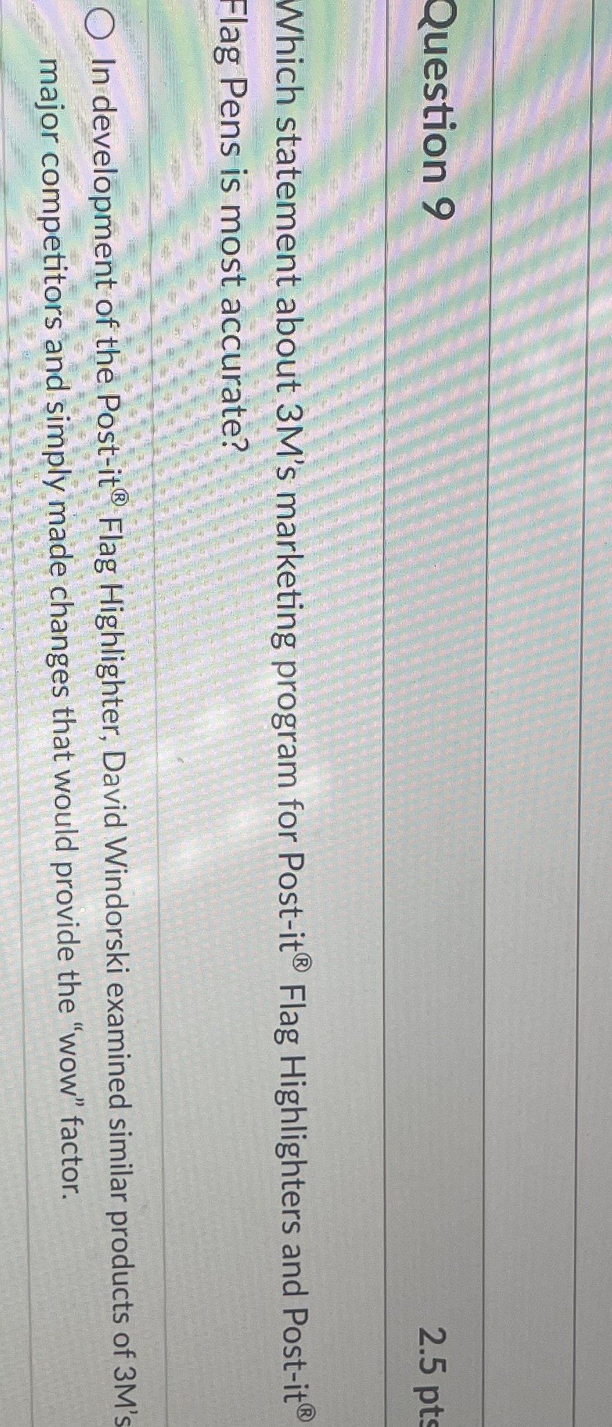  Question 9 2.5pts Which statement about 3 M's marketing program for