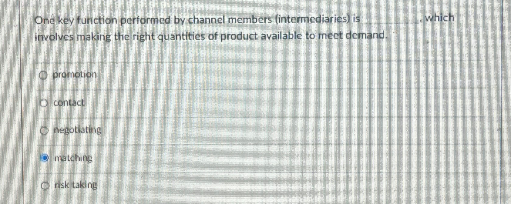  One key function performed by channel members (intermediaries) in which involves