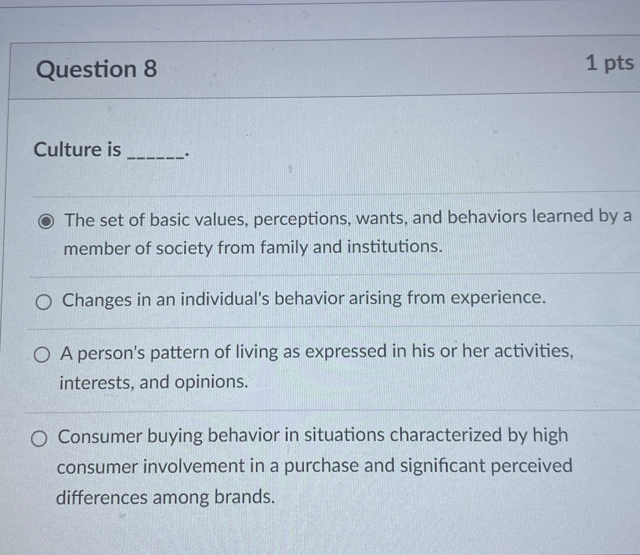  Question 8 1 pts Culture is The set of basic values,