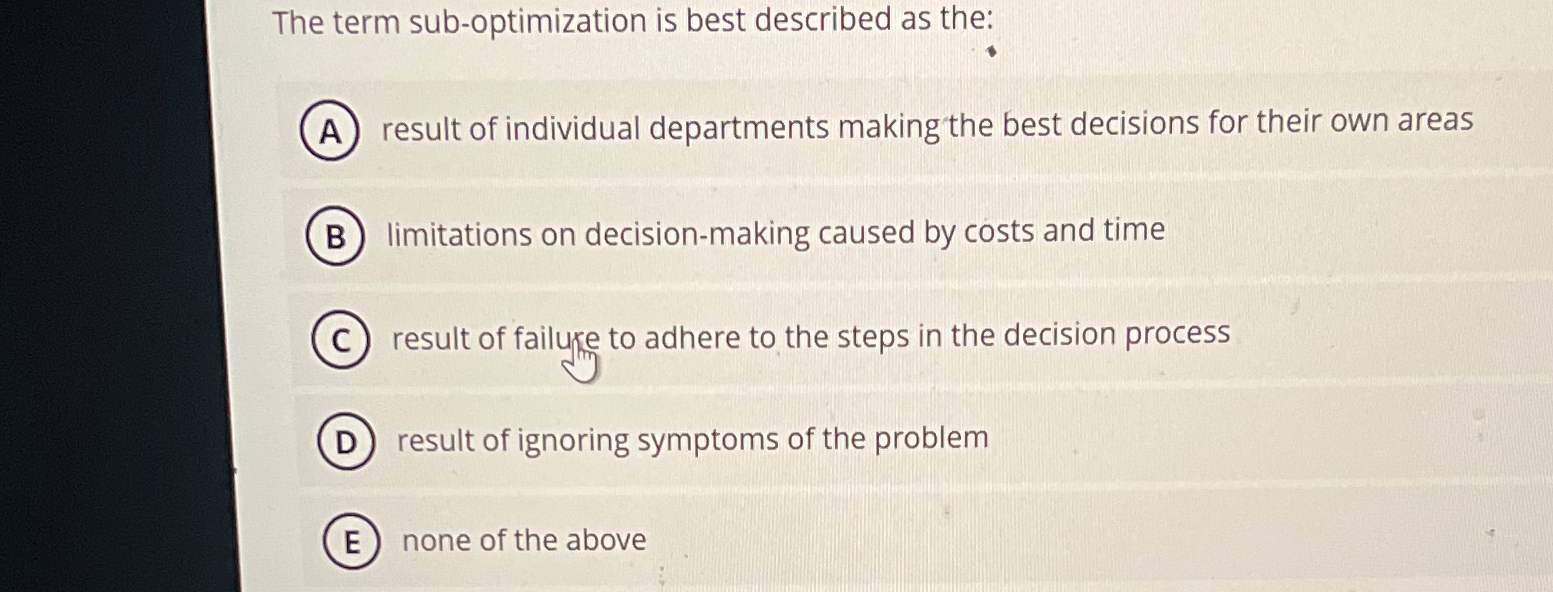  The term sub-optimization is best described as the: result of individual
