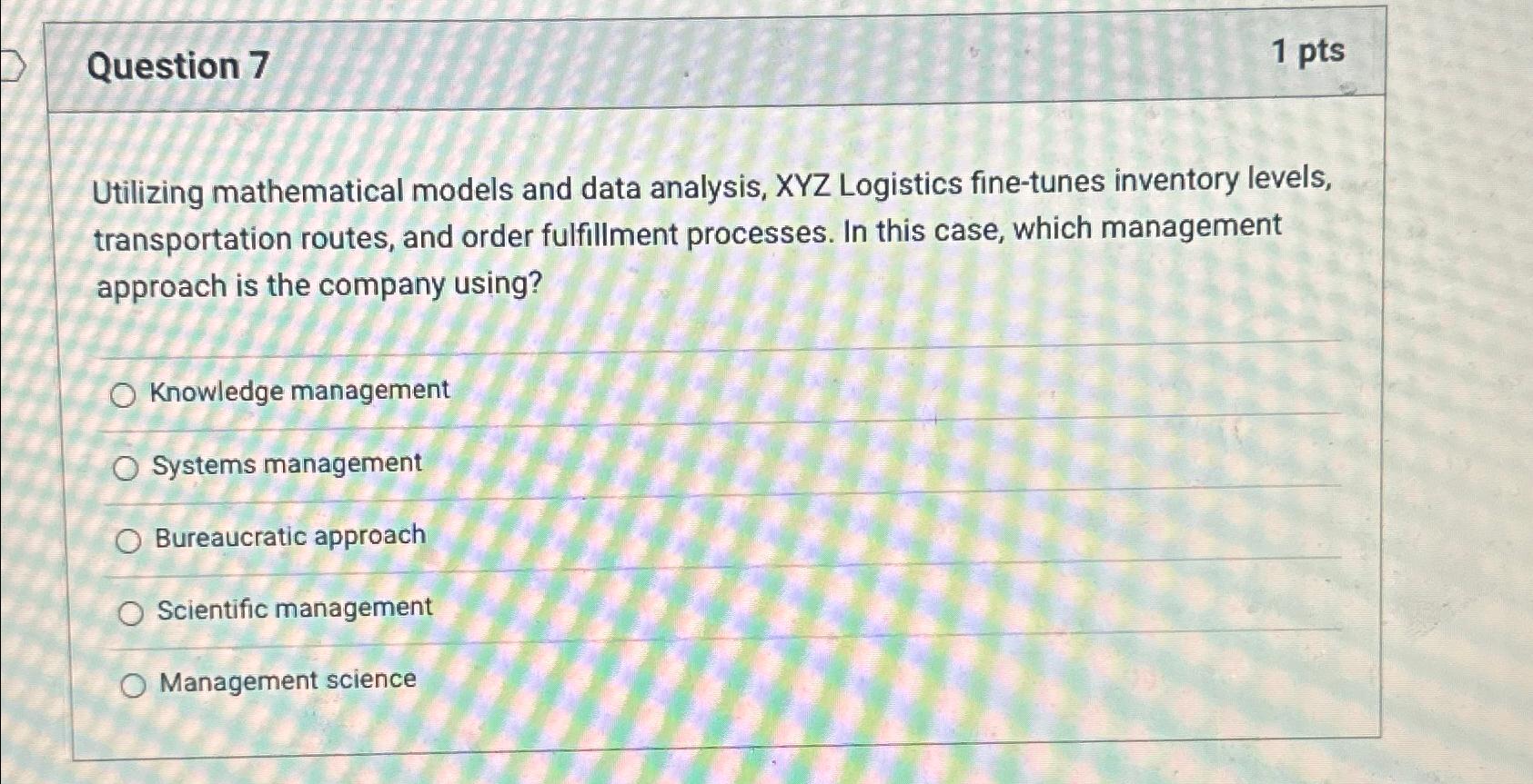  Question 7 1pts Utilizing mathematical models and data analysis, XYZ Logistics