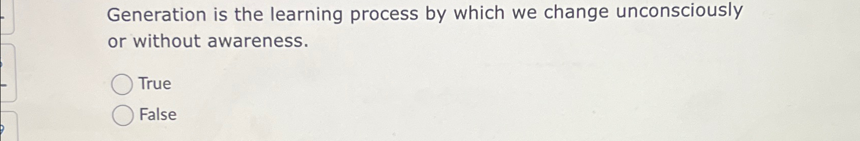  Generation is the learning process by which we change unconsciously or