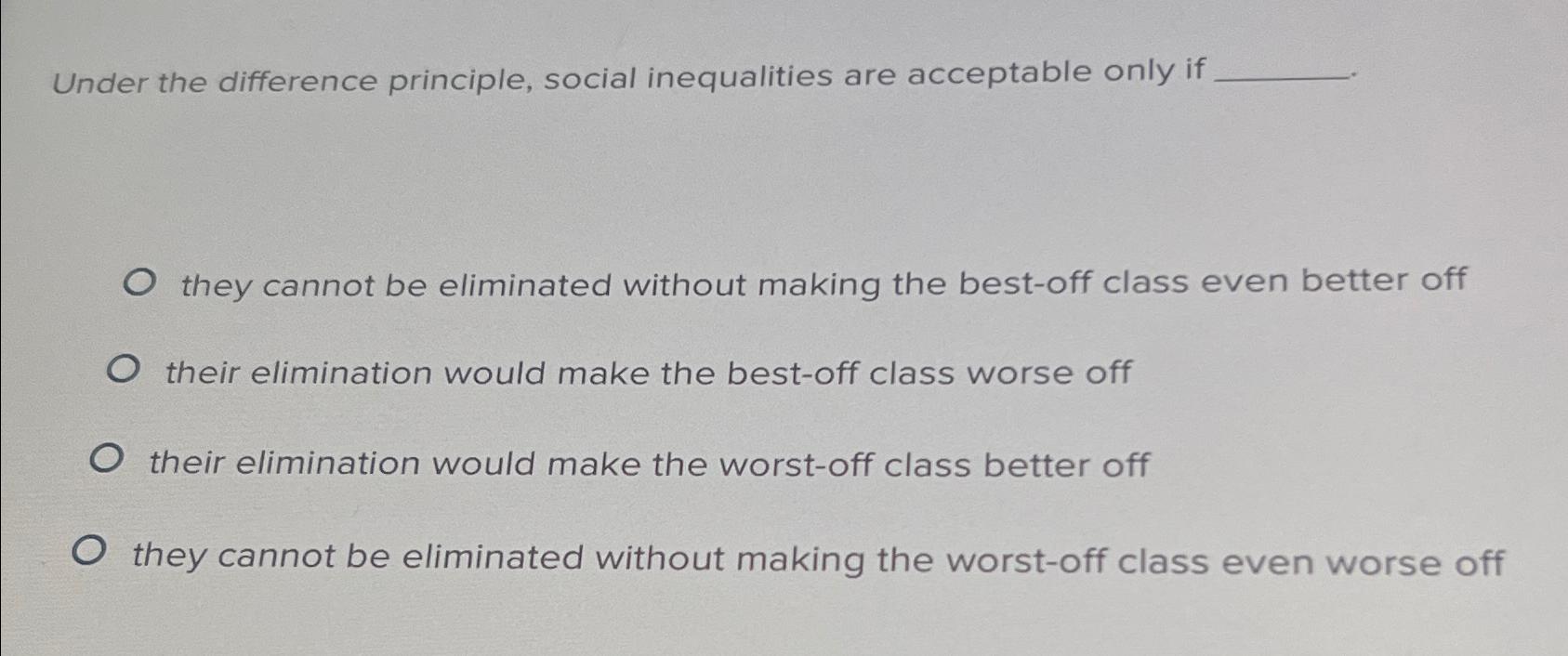  Under the difference principle, social inequalities are acceptable only if they