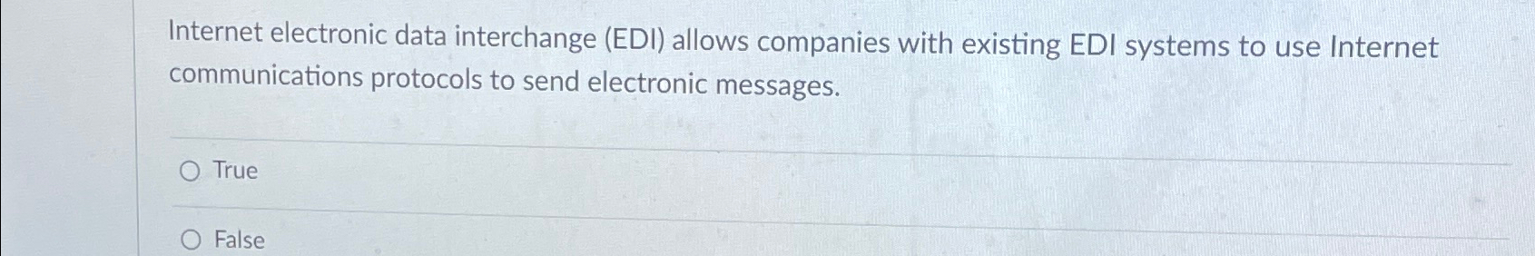 Internet electronic data interchange (EDI) allows companies with existing EDI systems