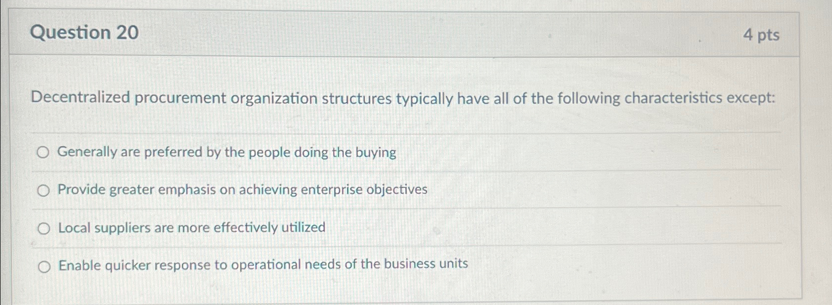 Question 20 4 pts Decentralized procurement organization structures typically have all