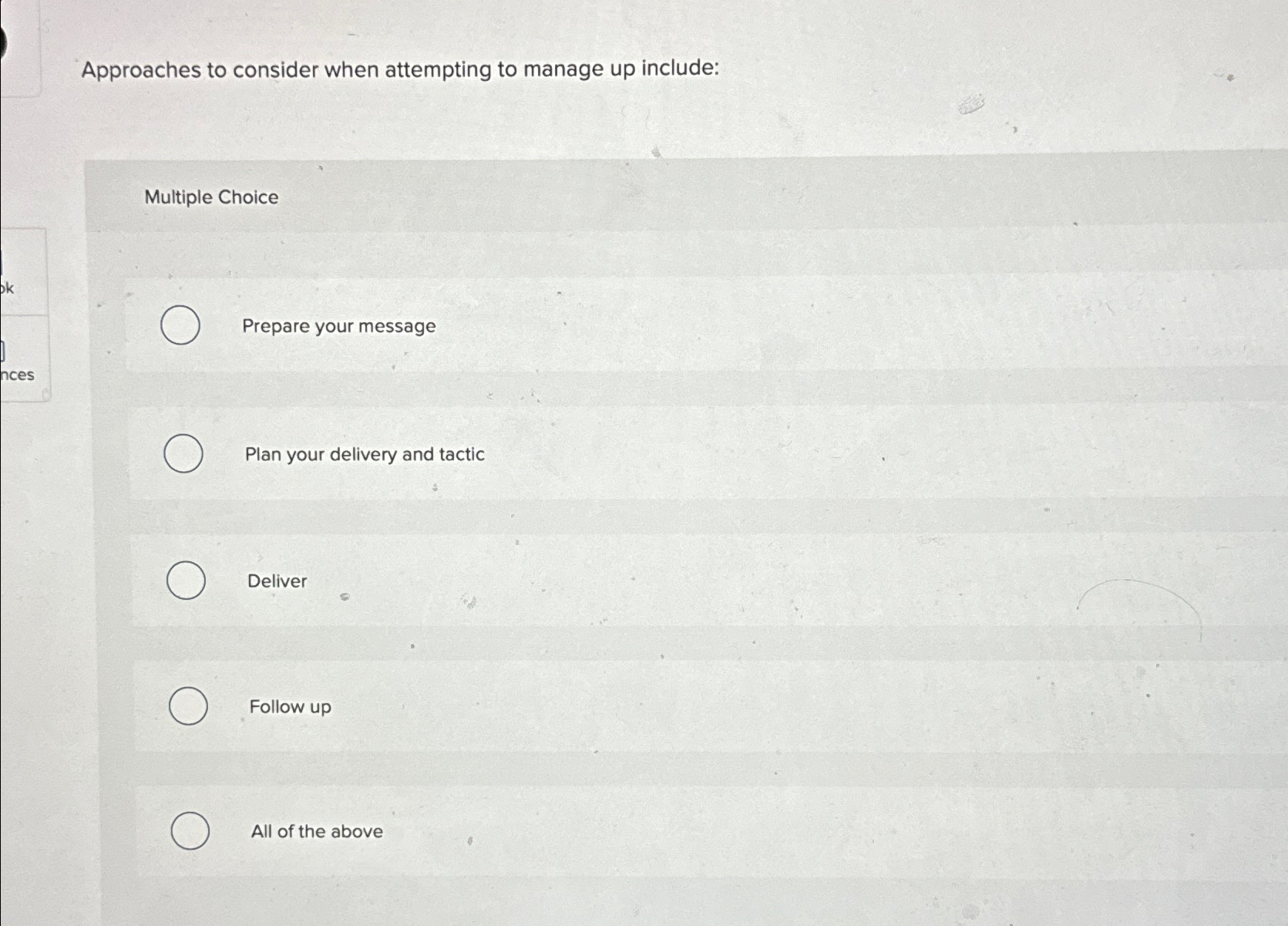  Approaches to consider when attempting to manage up include: Multiple Choice