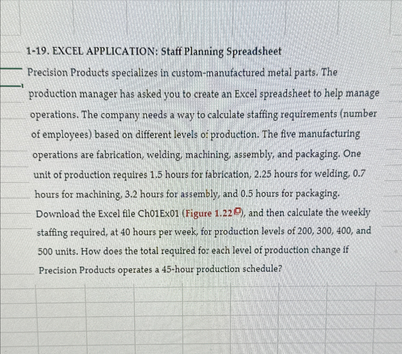  1-19. EXCEL APPLICATION: Staff Planning Spreadsheet Precision Products specializes in custom-manufactured