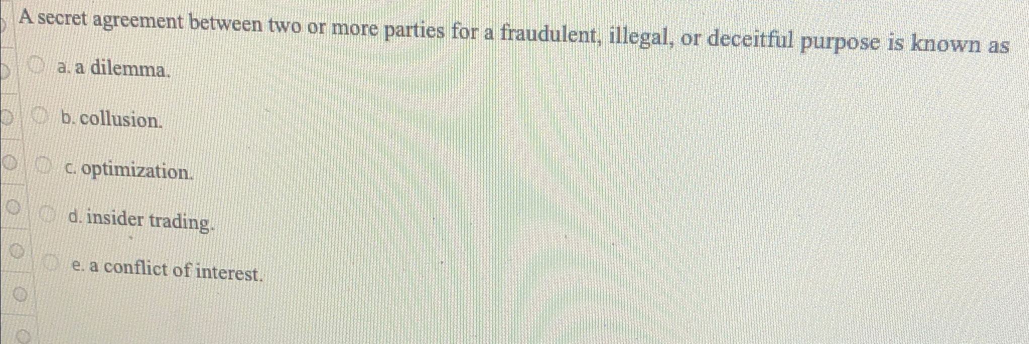  A secret agreement between two or more parties for a fraudulent,