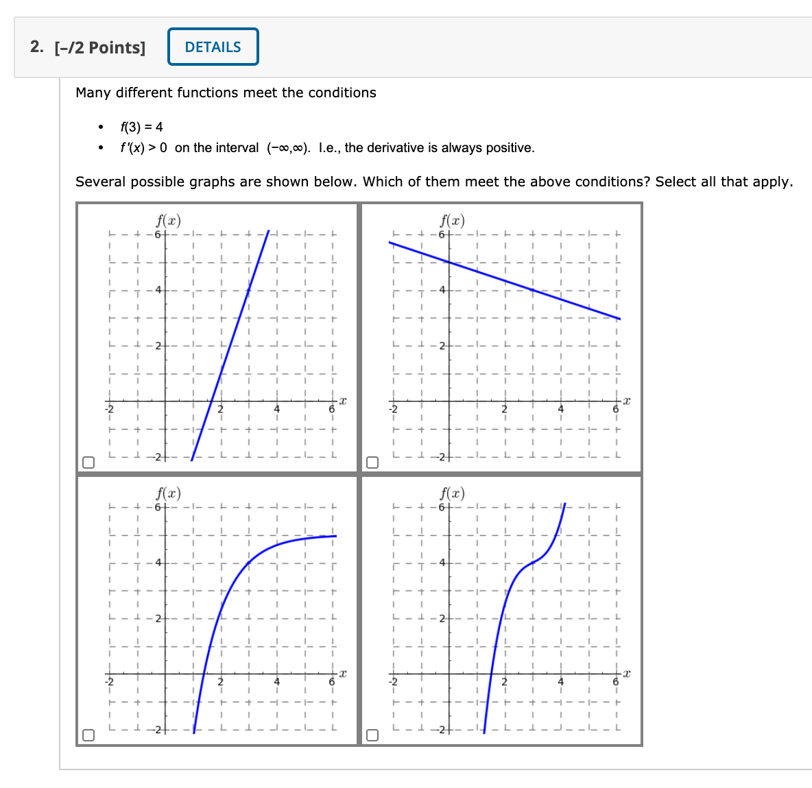 the interval (00.00). l.e., the derivative is always positive. However, all of