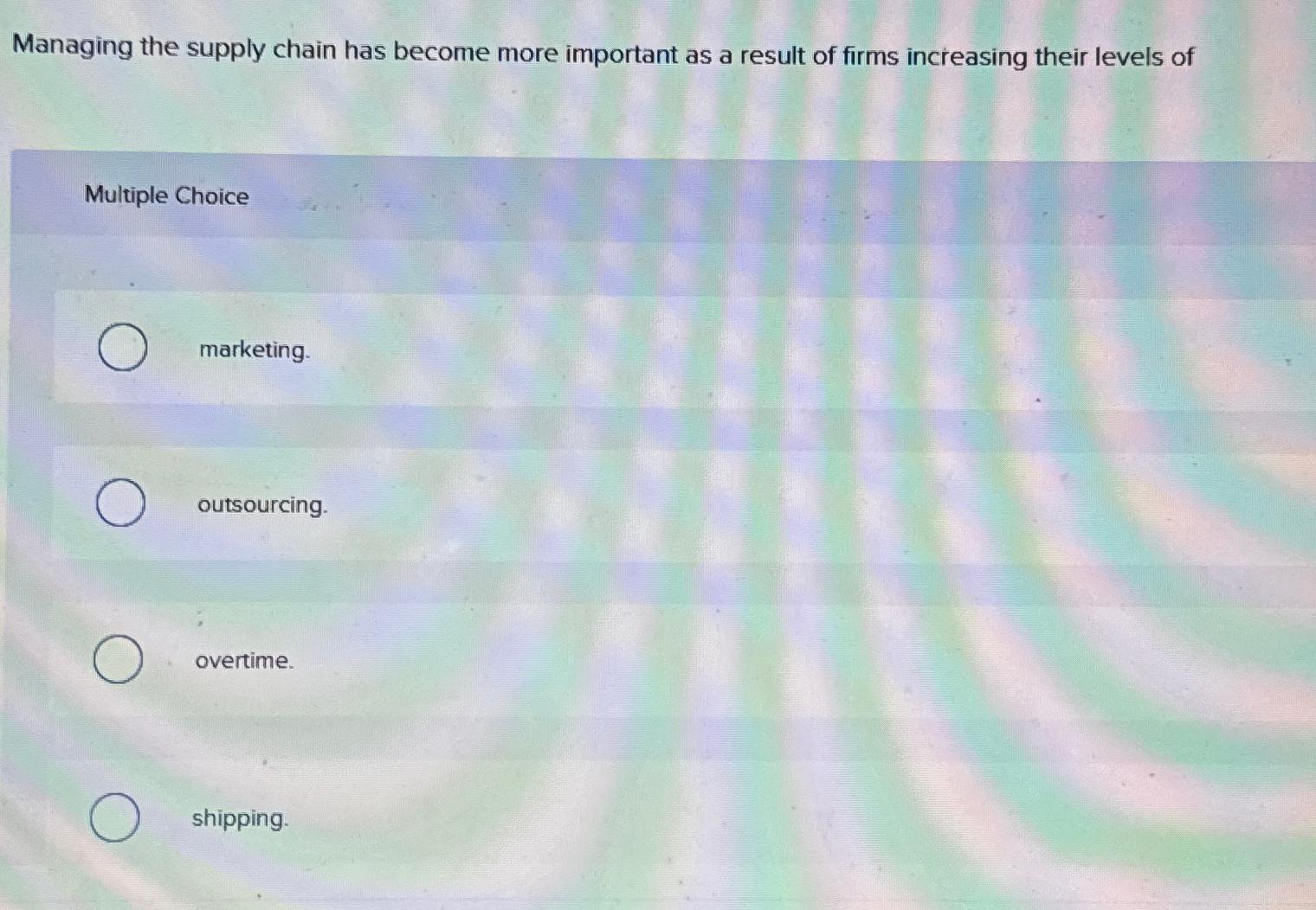  Managing the supply chain has become more important as a result