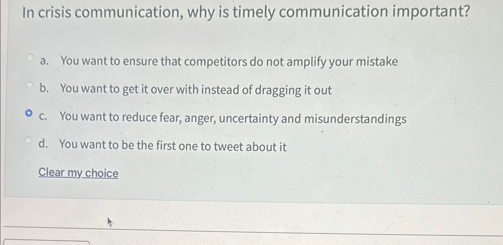  In crisis communication, why is timely communication important? a. You want