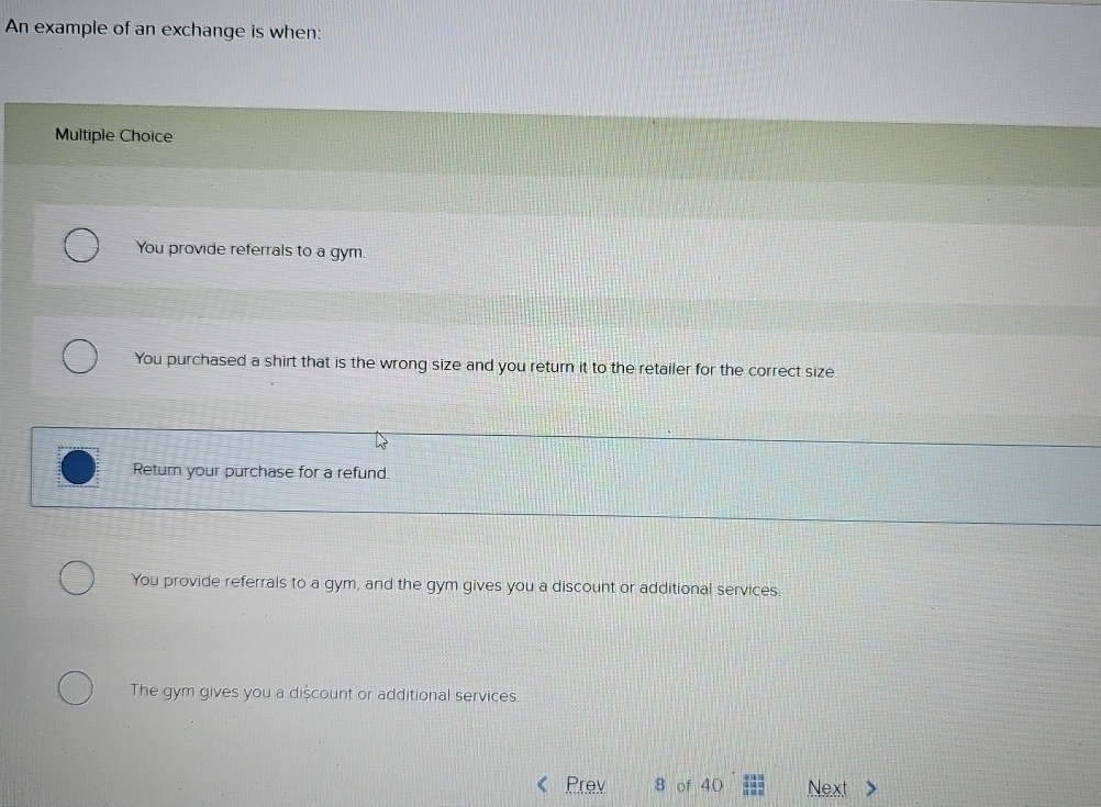  An example of an exchange is when: Multiple Choice You provide