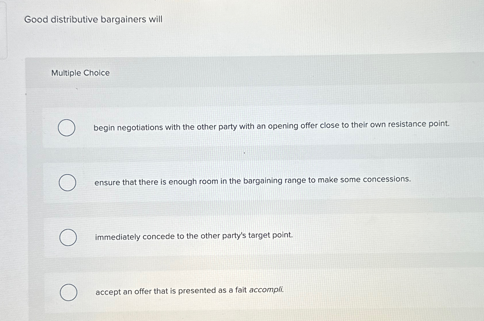  Good distributive bargainers will Multiple Choice begin negotiations with the other