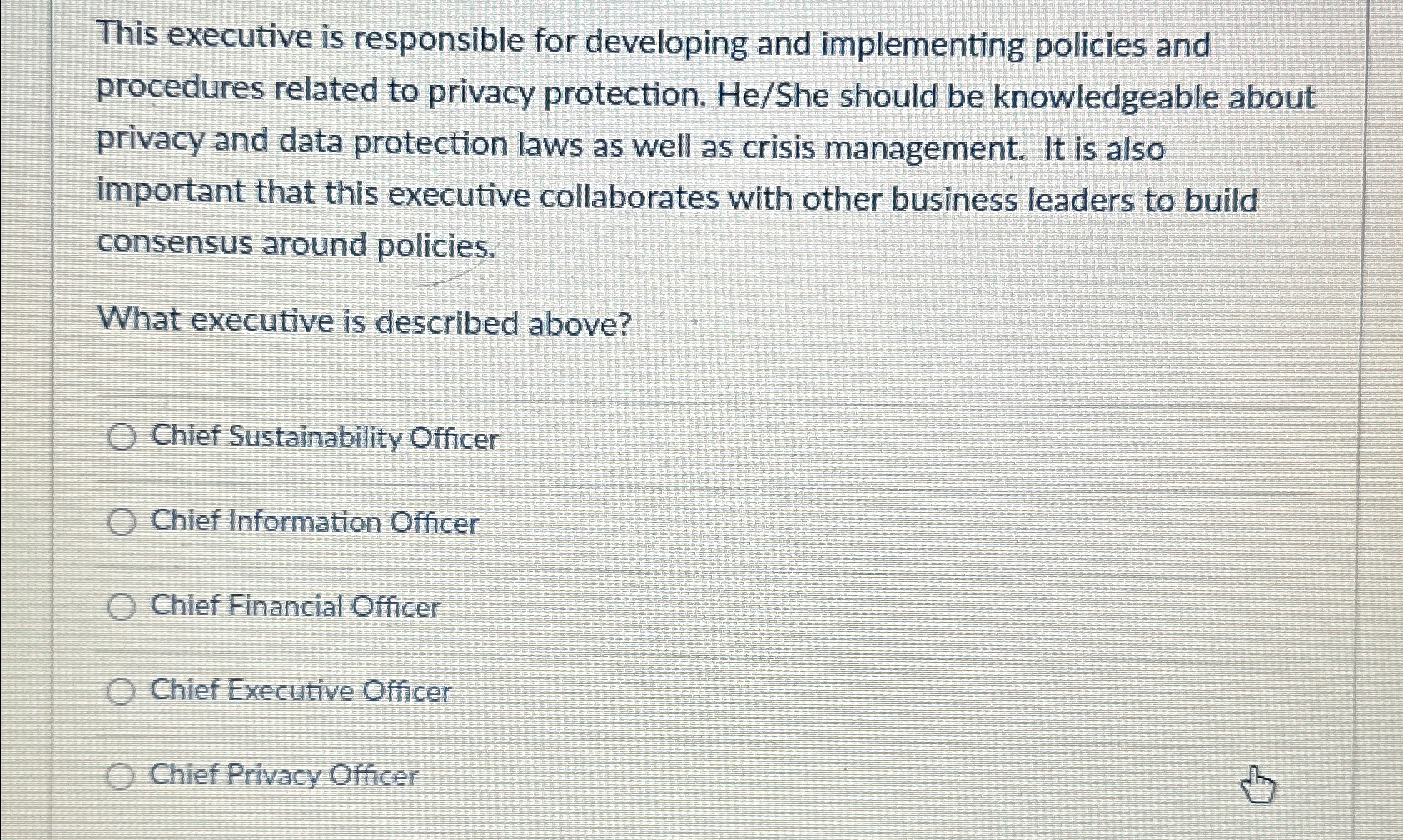  This executive is responsible for developing and implementing policies and procedures