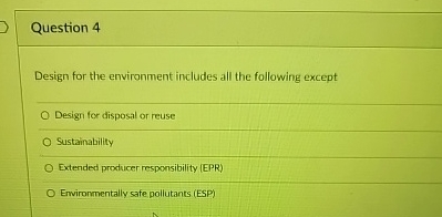 Question 4 Design for the environment includes all the following except