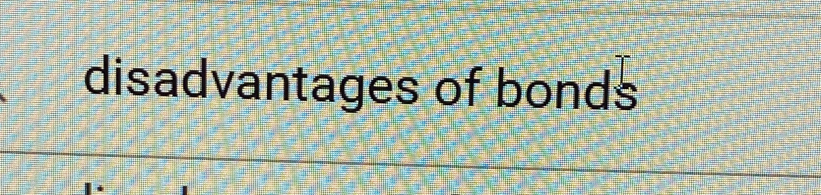  disadvantages of bonds 