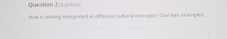  Question 2(4 points) How is smiling interpreted in different cultural concepts?