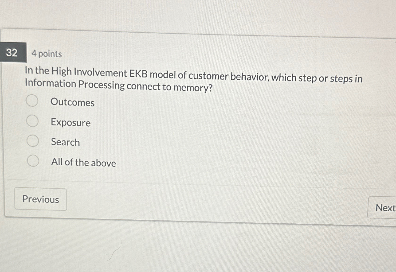  32 4 points In the High Involvement EKB model of customer