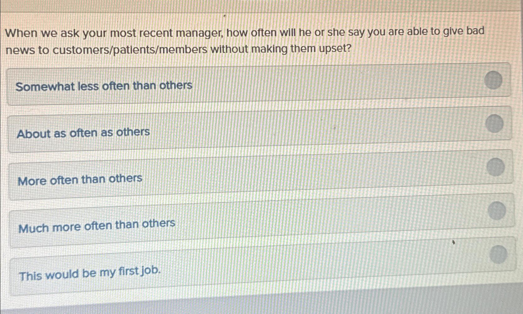  When we ask your most recent manager, how often will he