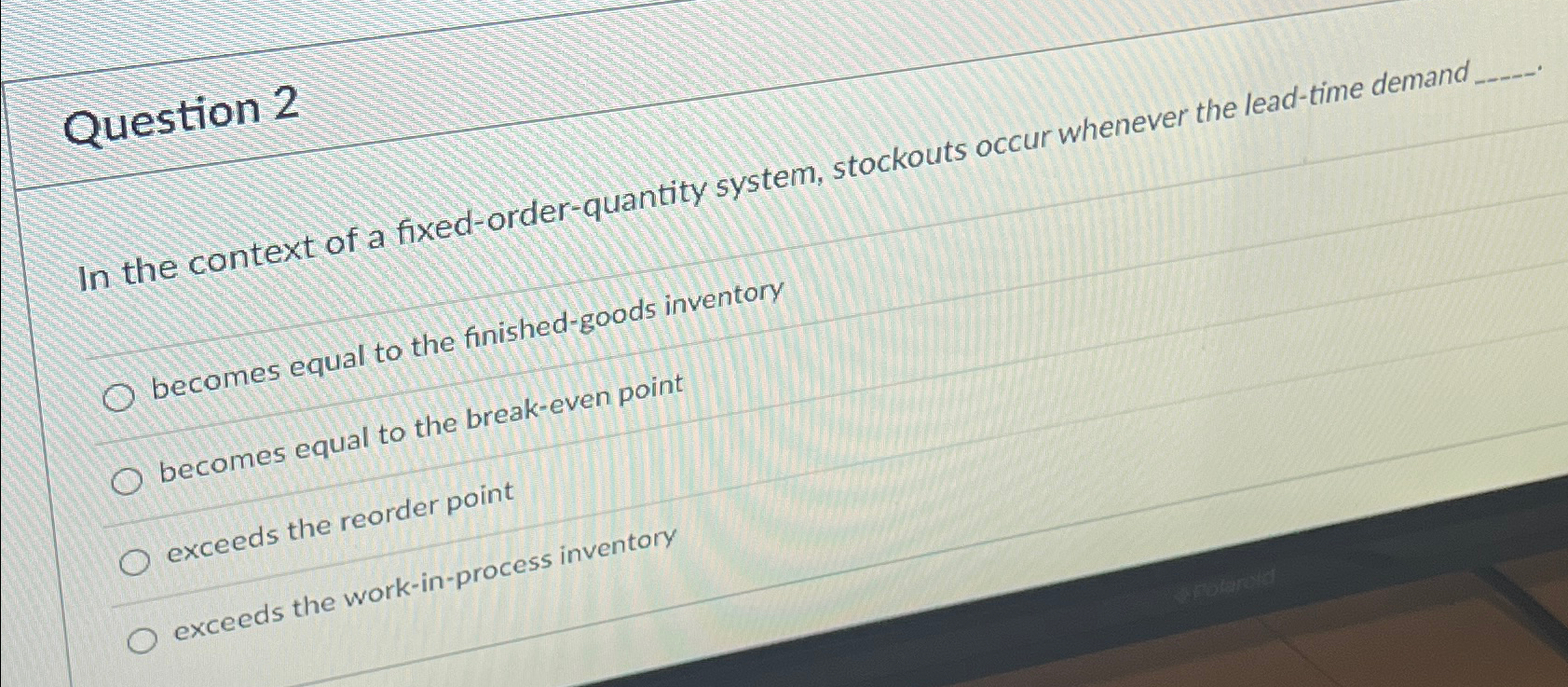  Question 2 In the context of a fixed-order-quantity system, stockouts occur