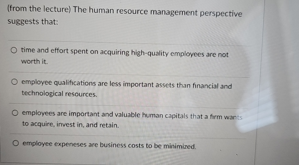  (from the lecture) The human resource management perspective suggests that: time