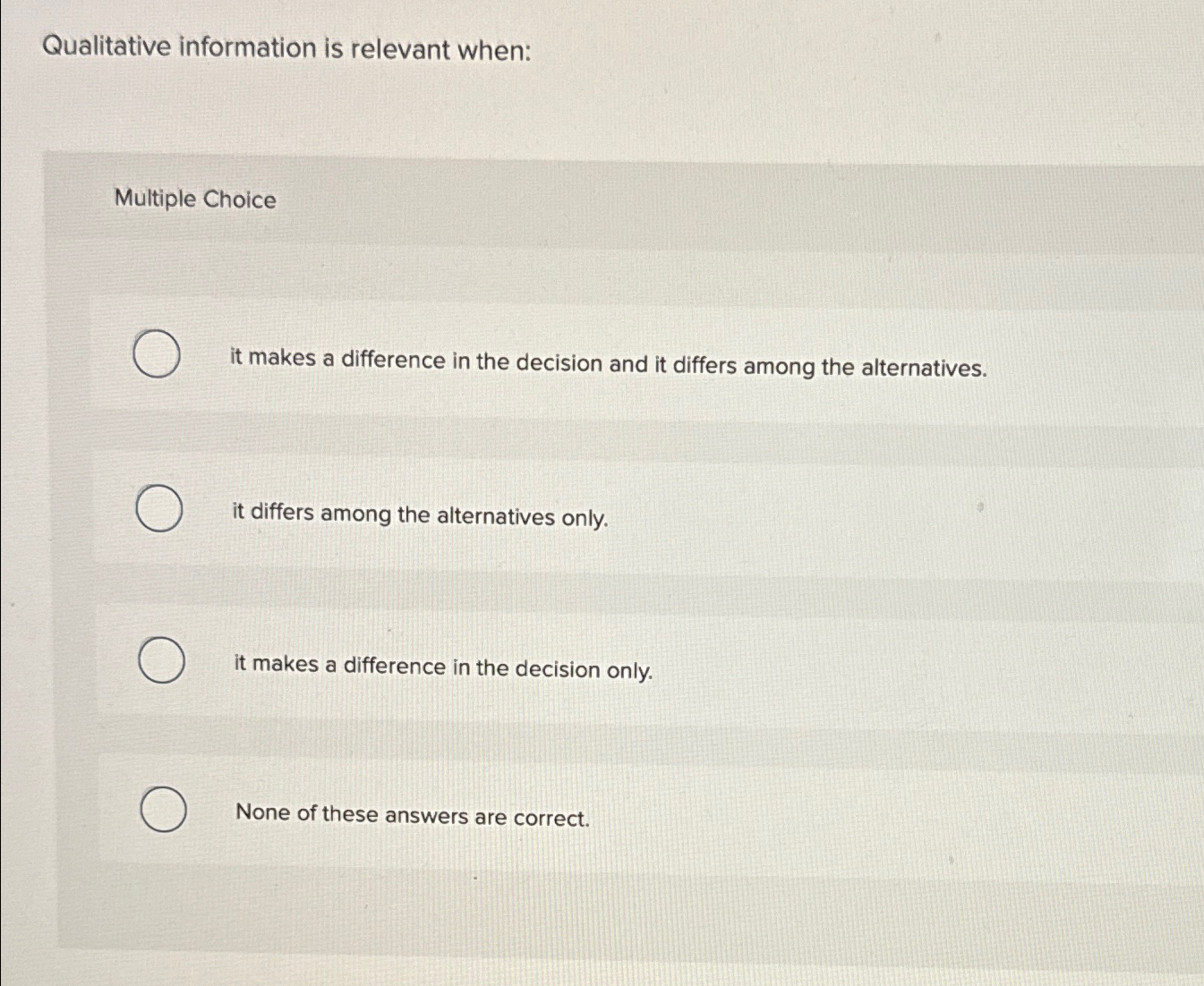  Qualitative information is relevant when: Multiple Choice it makes a difference
