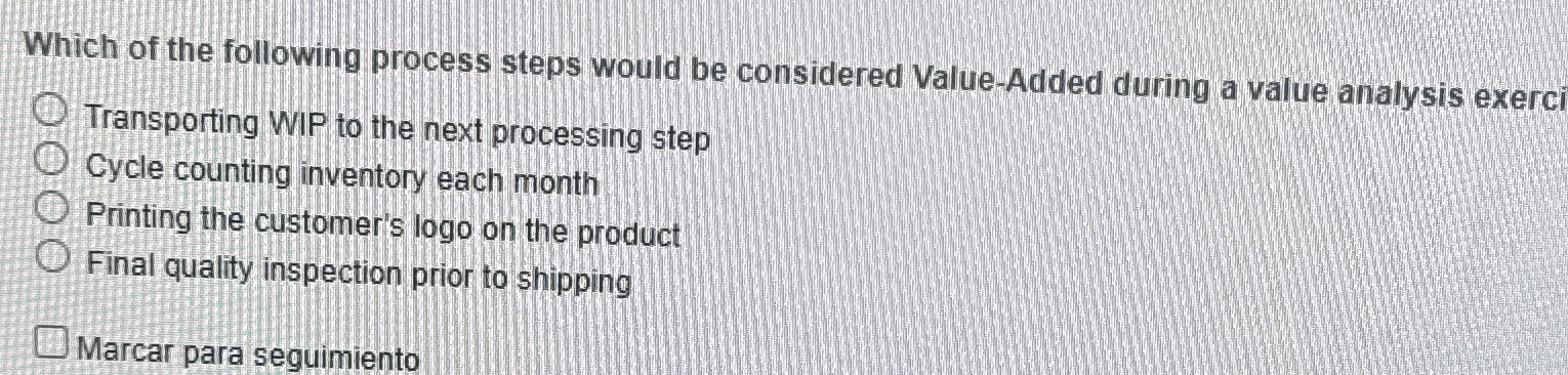  Which of the following process steps would be considered Value-Added during