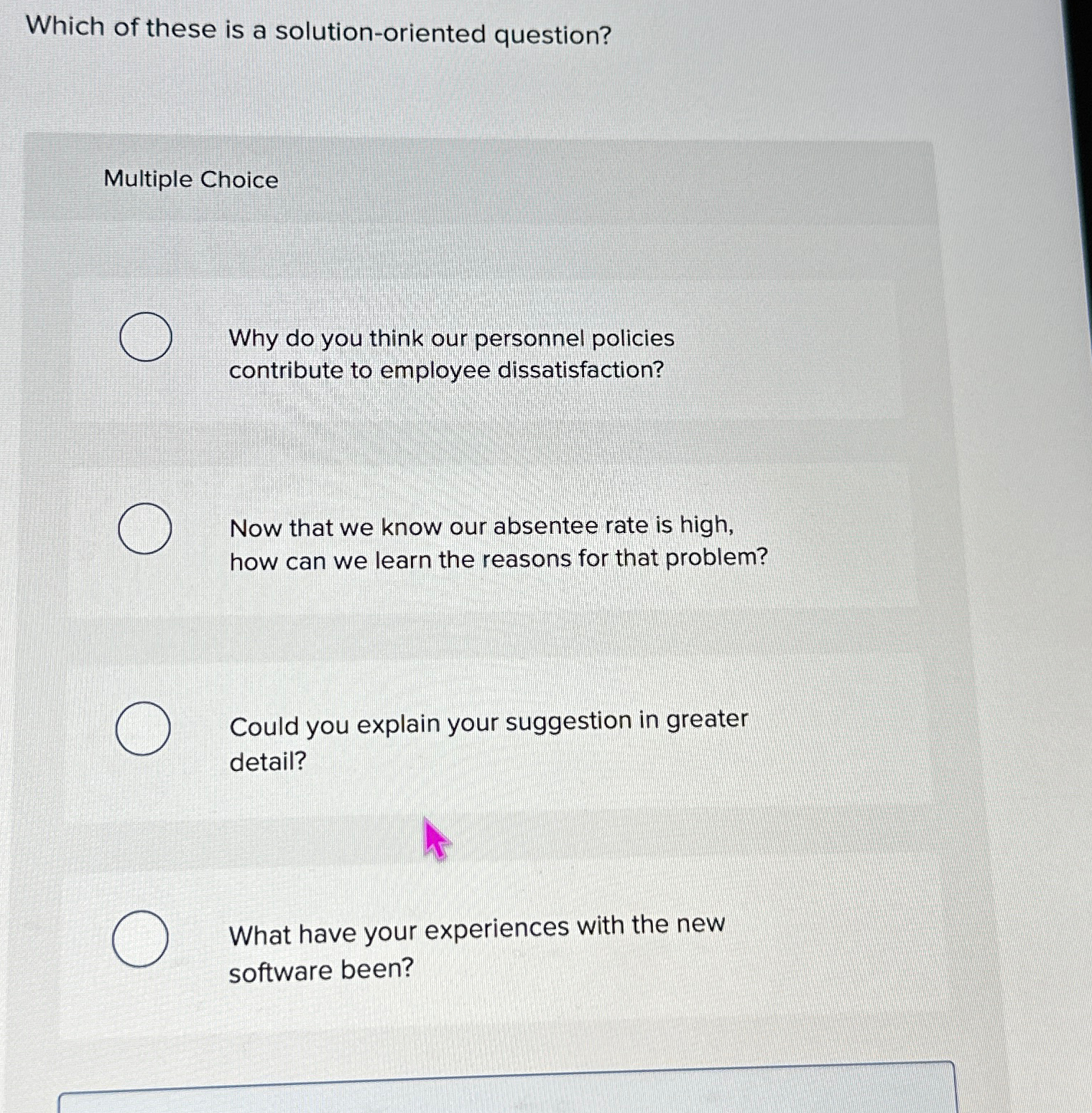 Which of these is a solution-oriented question? Multiple Choice Why do