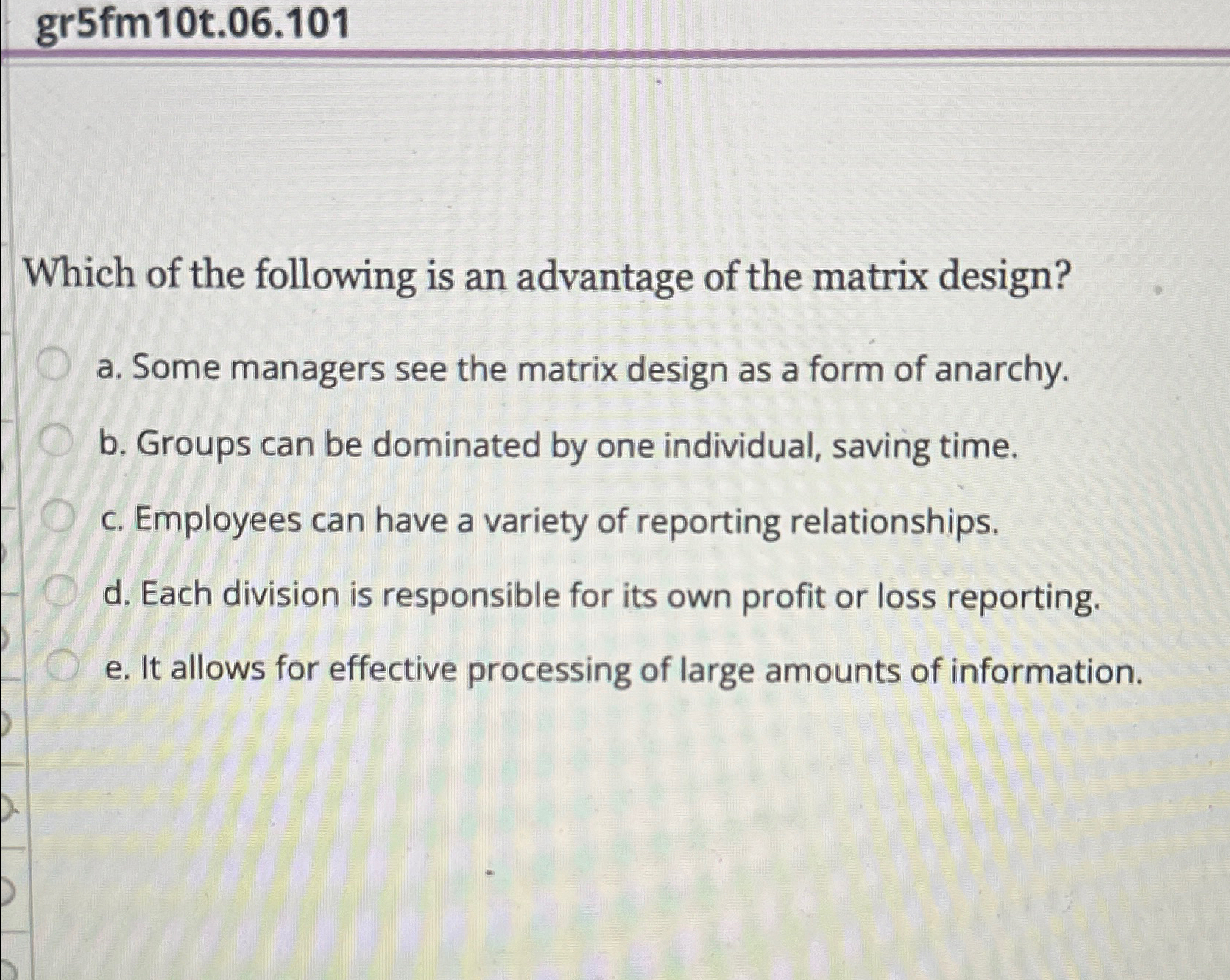  gr5fm10t.06.101 Which of the following is an advantage of the matrix