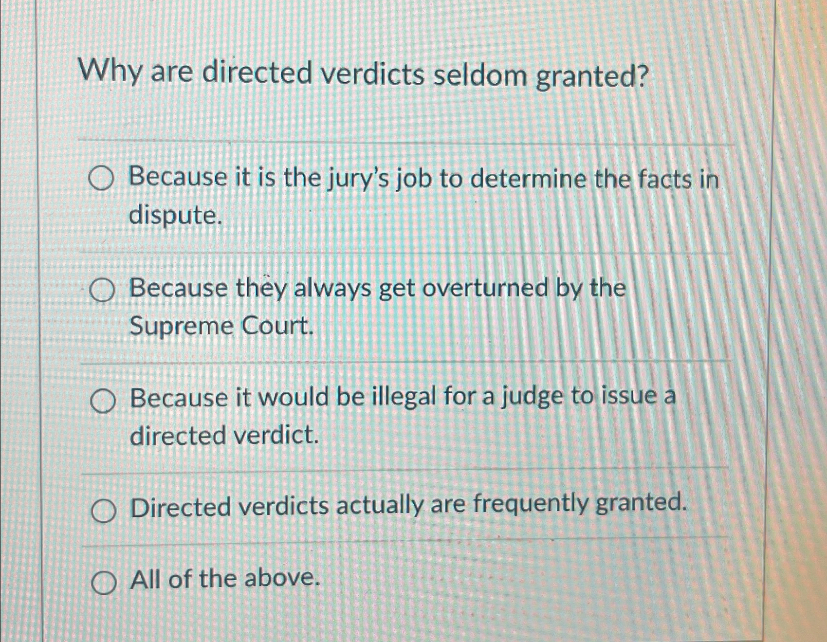  Why are directed verdicts seldom granted? Because it is the jury's