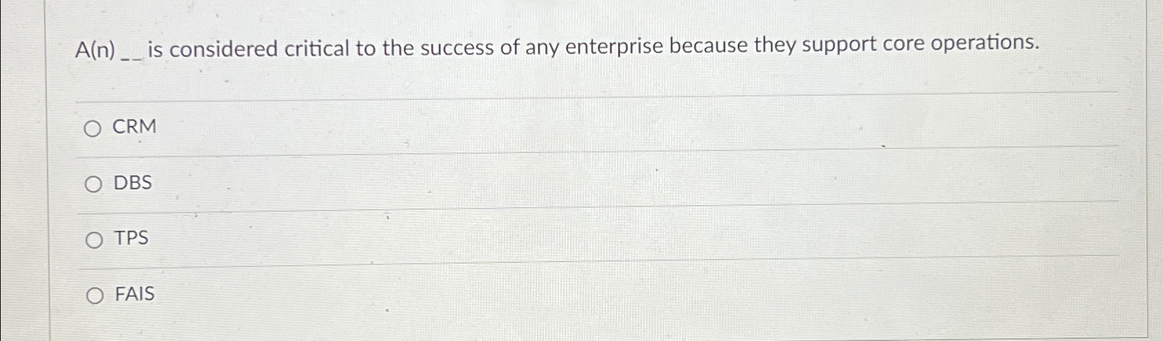  A(n)__ is considered critical to the success of any enterprise because
