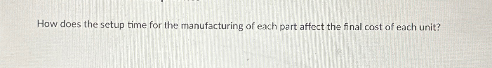  How does the setup time for the manufacturing of each part