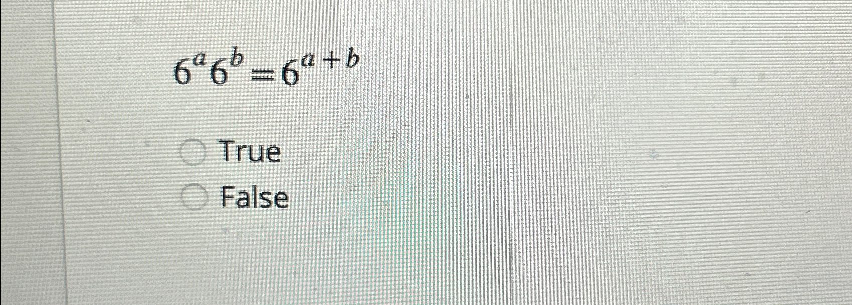  6a6b=6a+b True False 