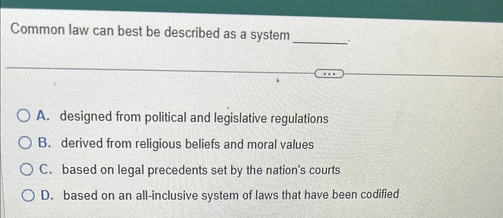  Common law can best be described as a system A. designed