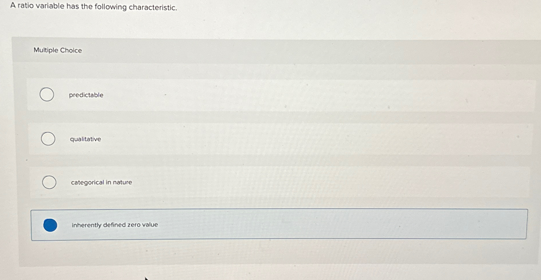  A ratio variable has the following characteristic. Multiple Choice predictable qualitative