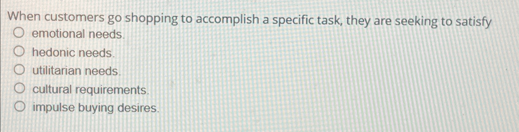  When customers go shopping to accomplish a specific task, they are