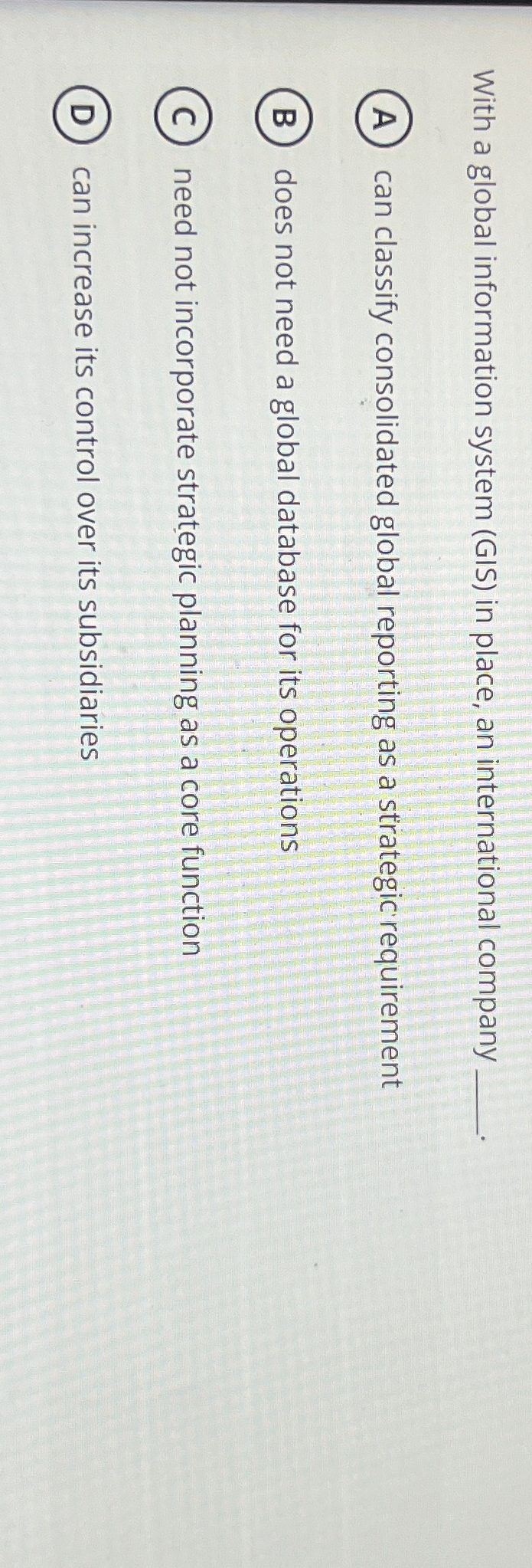  With a global information system (GIS) in place, an international company