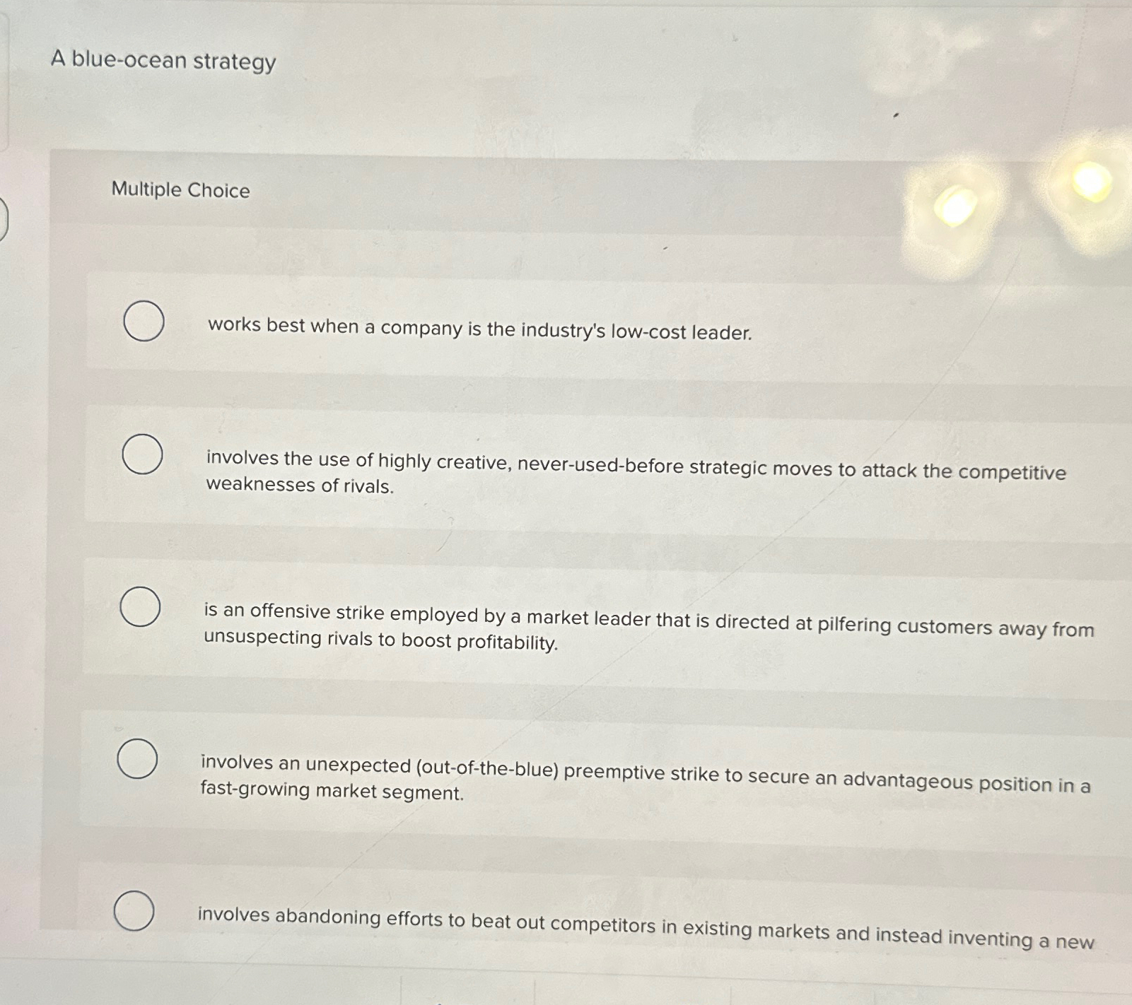  A blue-ocean strategy Multiple Choice works best when a company is