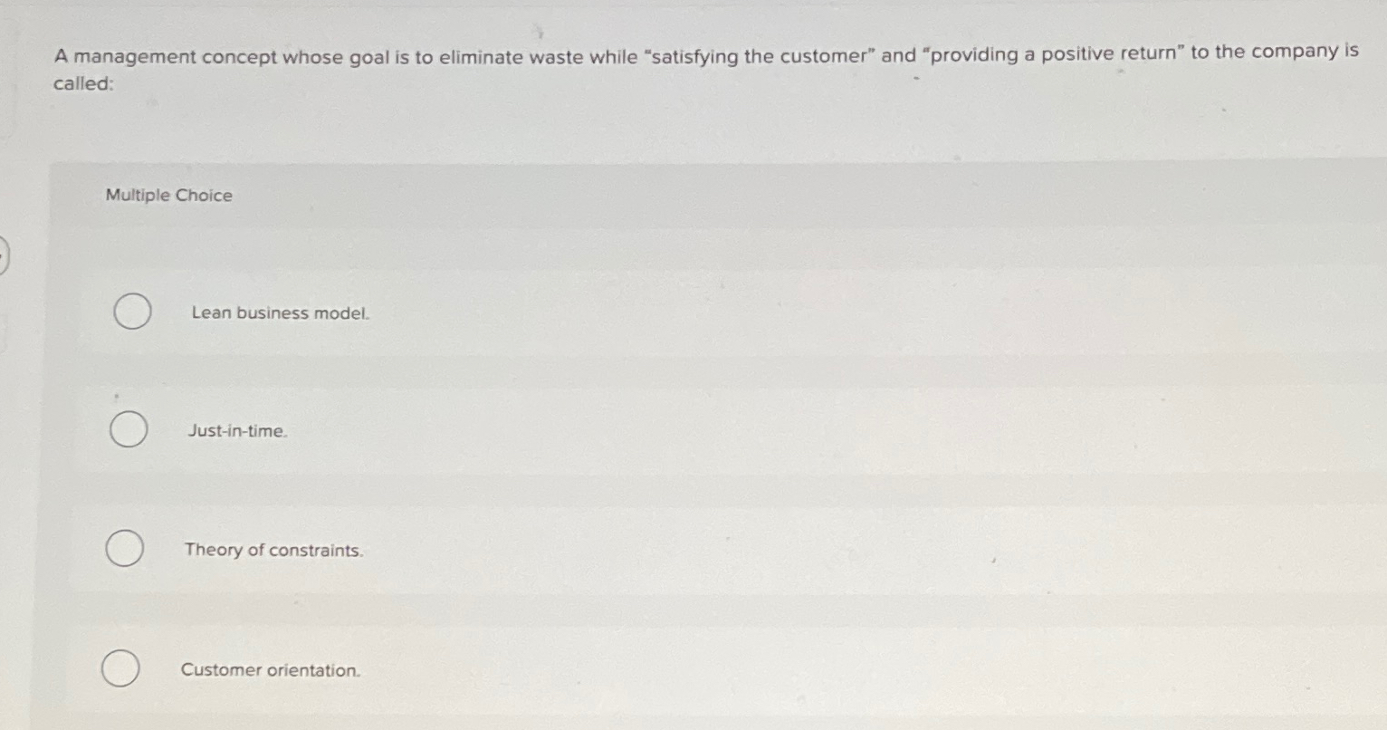  A management concept whose goal is to eliminate waste while "satisfying