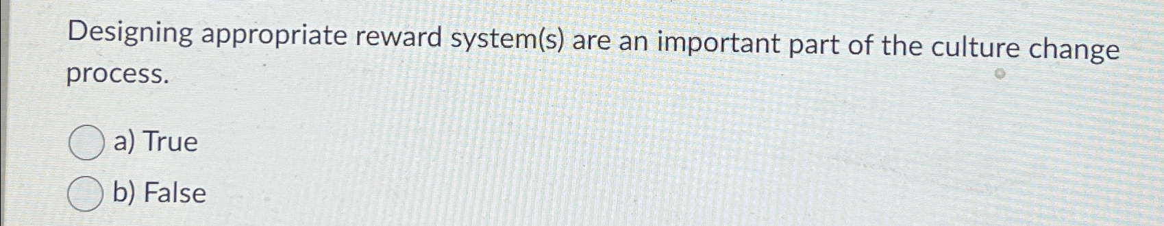  Designing appropriate reward system(s) are an important part of the culture