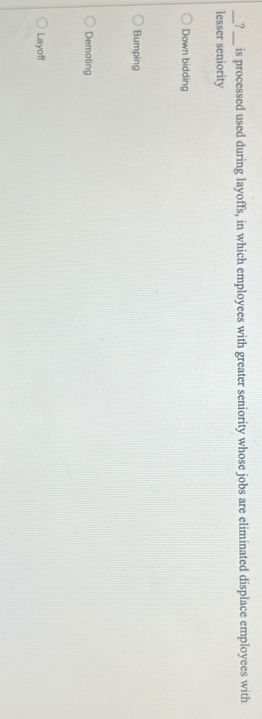  ? is processed used during layoffs, in which employees with greater