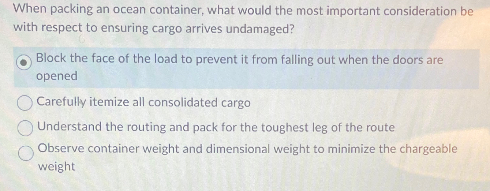  When packing an ocean container, what would the most important consideration